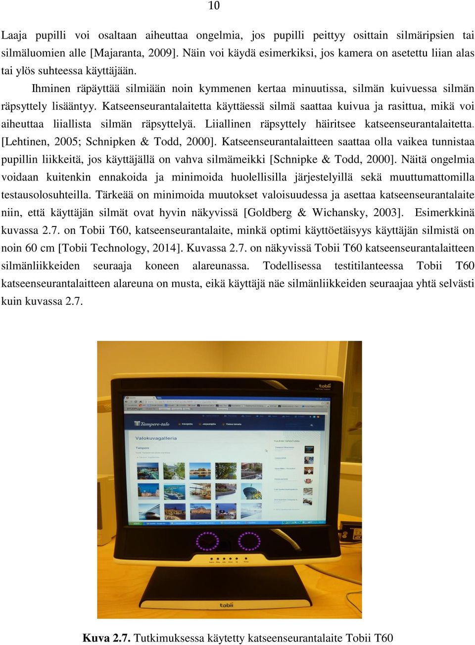 Katseenseurantalaitetta käyttäessä silmä saattaa kuivua ja rasittua, mikä voi aiheuttaa liiallista silmän räpsyttelyä. Liiallinen räpsyttely häiritsee katseenseurantalaitetta.