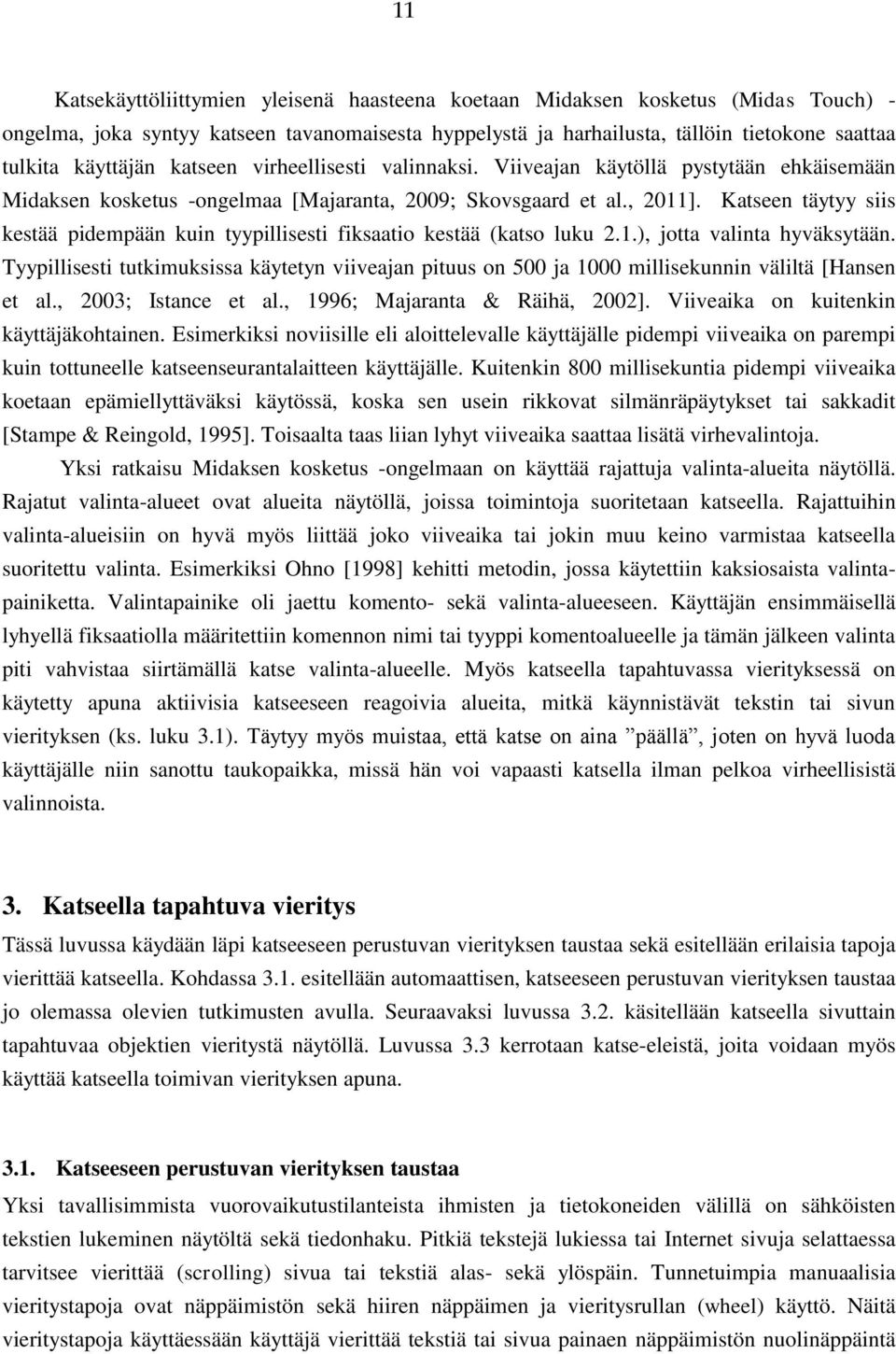 Katseen täytyy siis kestää pidempään kuin tyypillisesti fiksaatio kestää (katso luku 2.1.), jotta valinta hyväksytään.