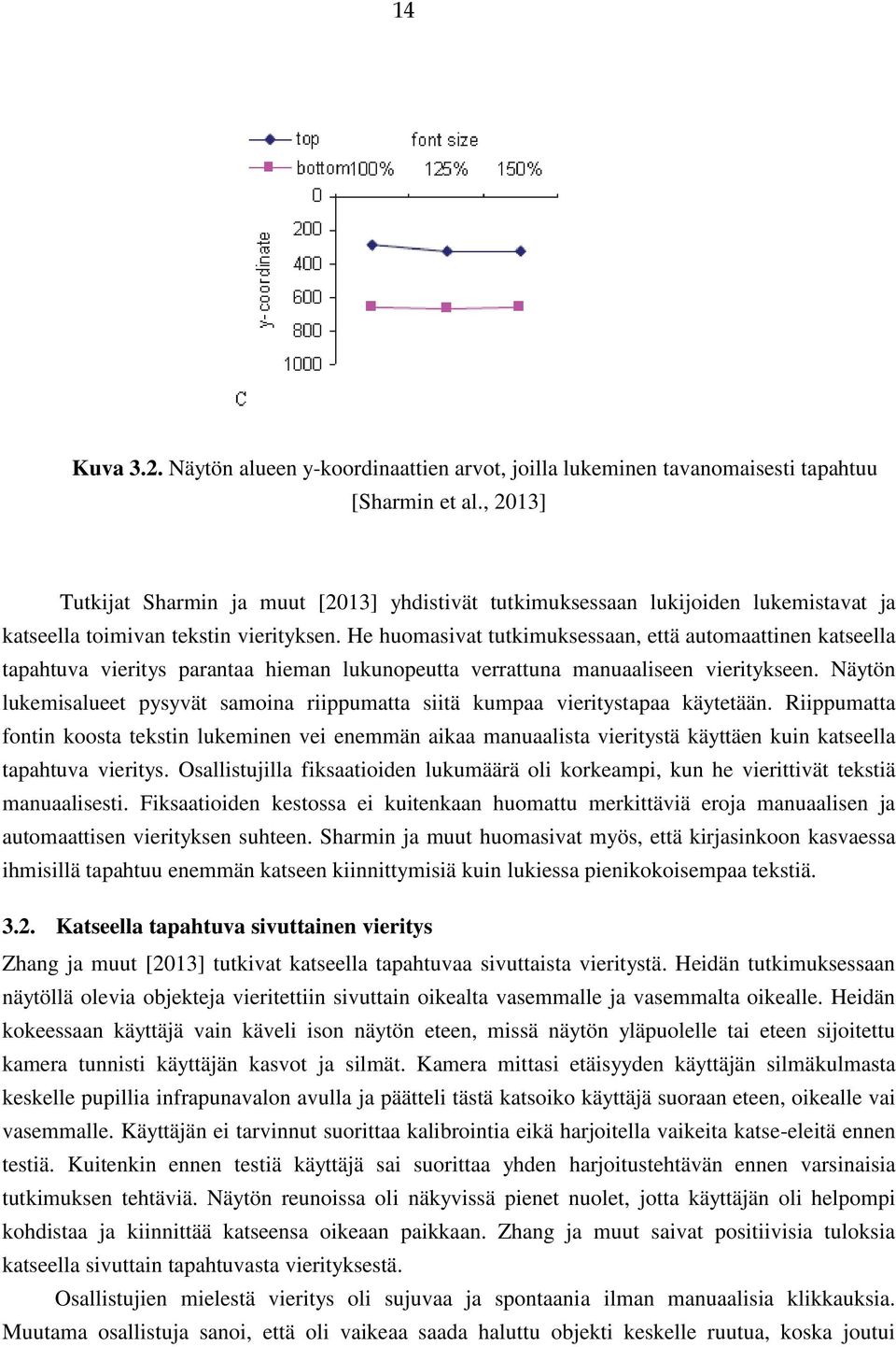 He huomasivat tutkimuksessaan, että automaattinen katseella tapahtuva vieritys parantaa hieman lukunopeutta verrattuna manuaaliseen vieritykseen.