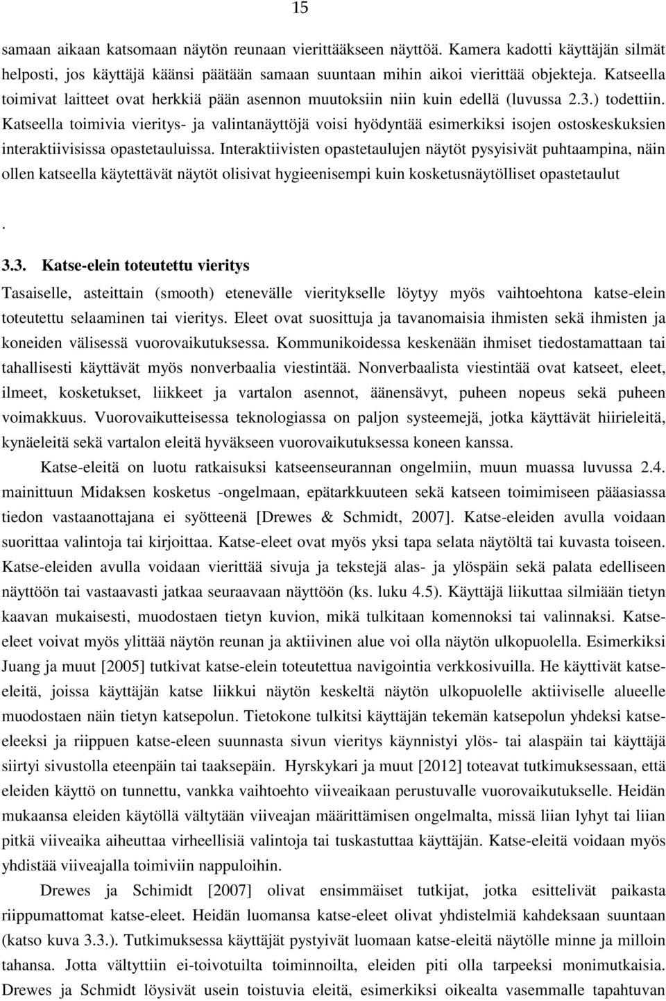 Katseella toimivia vieritys- ja valintanäyttöjä voisi hyödyntää esimerkiksi isojen ostoskeskuksien interaktiivisissa opastetauluissa.