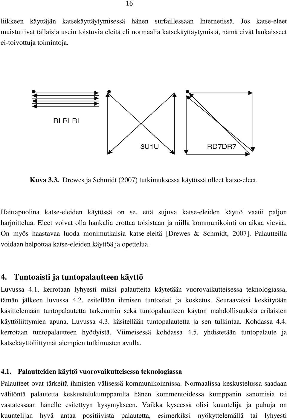 3. Drewes ja Schmidt (2007) tutkimuksessa käytössä olleet katse-eleet. Haittapuolina katse-eleiden käytössä on se, että sujuva katse-eleiden käyttö vaatii paljon harjoittelua.