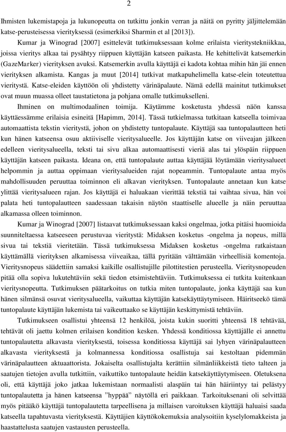 He kehittelivät katsemerkin (GazeMarker) vierityksen avuksi. Katsemerkin avulla käyttäjä ei kadota kohtaa mihin hän jäi ennen vierityksen alkamista.