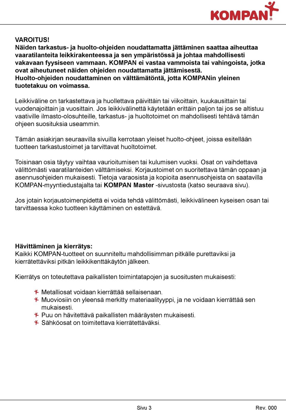 Huolto-ohjeiden noudattaminen on välttämätöntä, jotta KOMPANin yleinen tuotetakuu on voimassa.