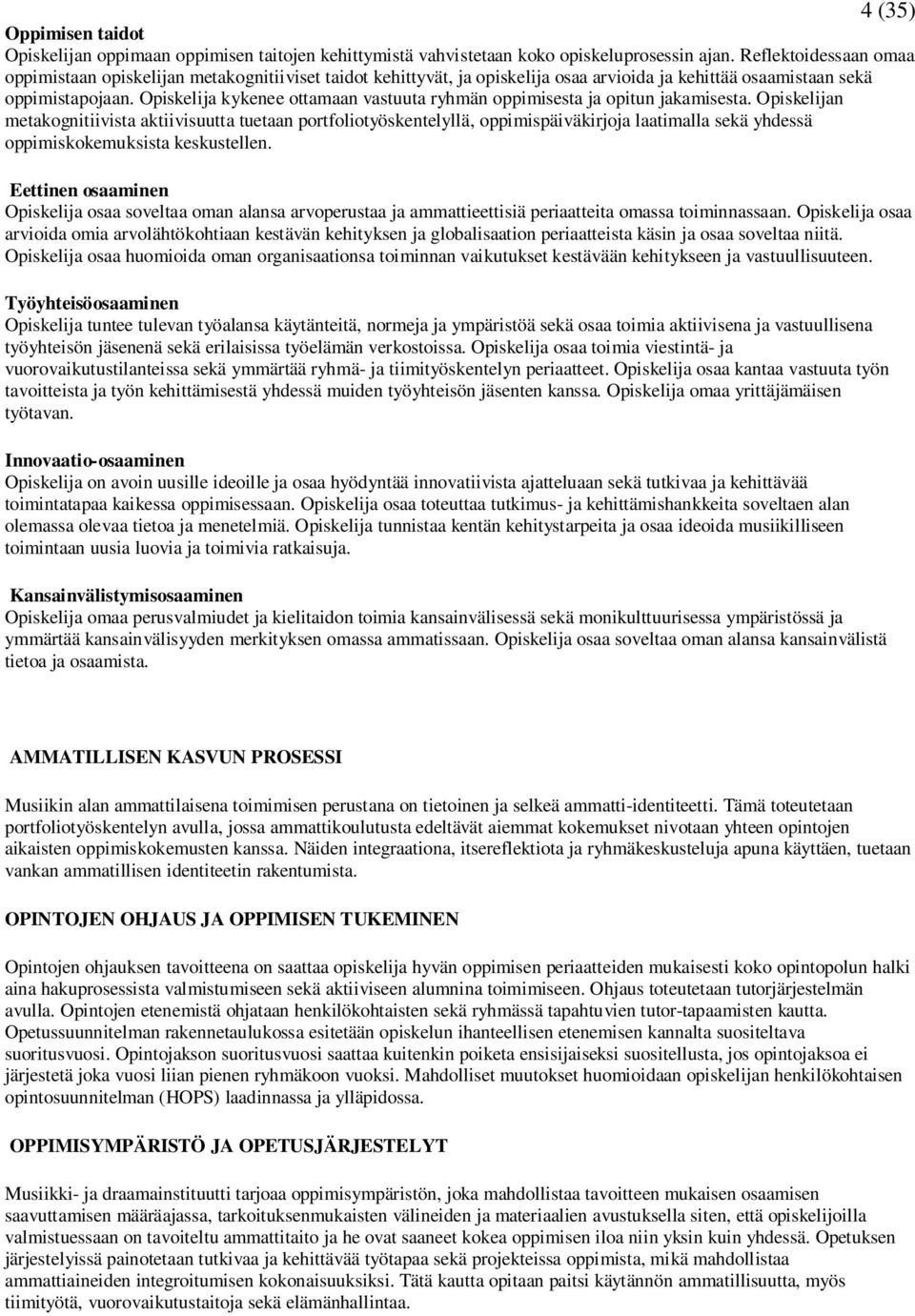 kykenee ottamaan vastuuta ryhmän oppimisesta ja opitun jakamisesta.