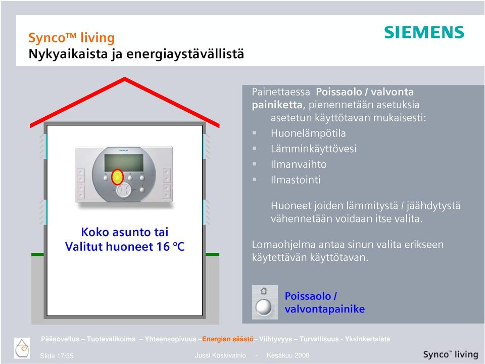 jäähdytystä vähennetään voidaan itse valita. Lomaohjelma antaa sinun valita erikseen käytettävän käyttötavan.