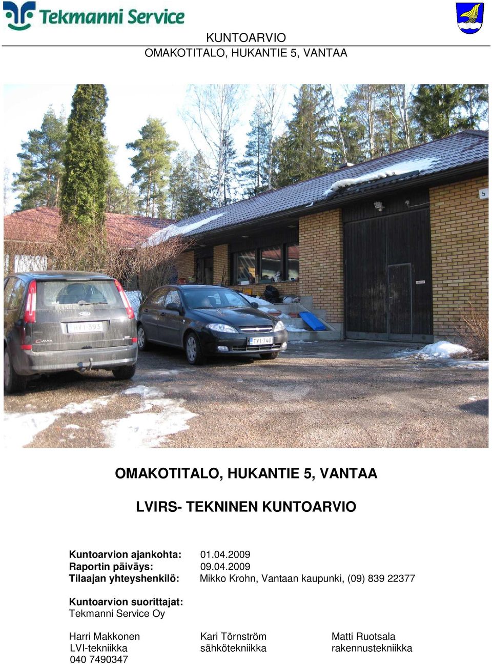 2009 Tilaajan yhteyshenkilö: Mikko Krohn, Vantaan kaupunki, (09) 839 22377
