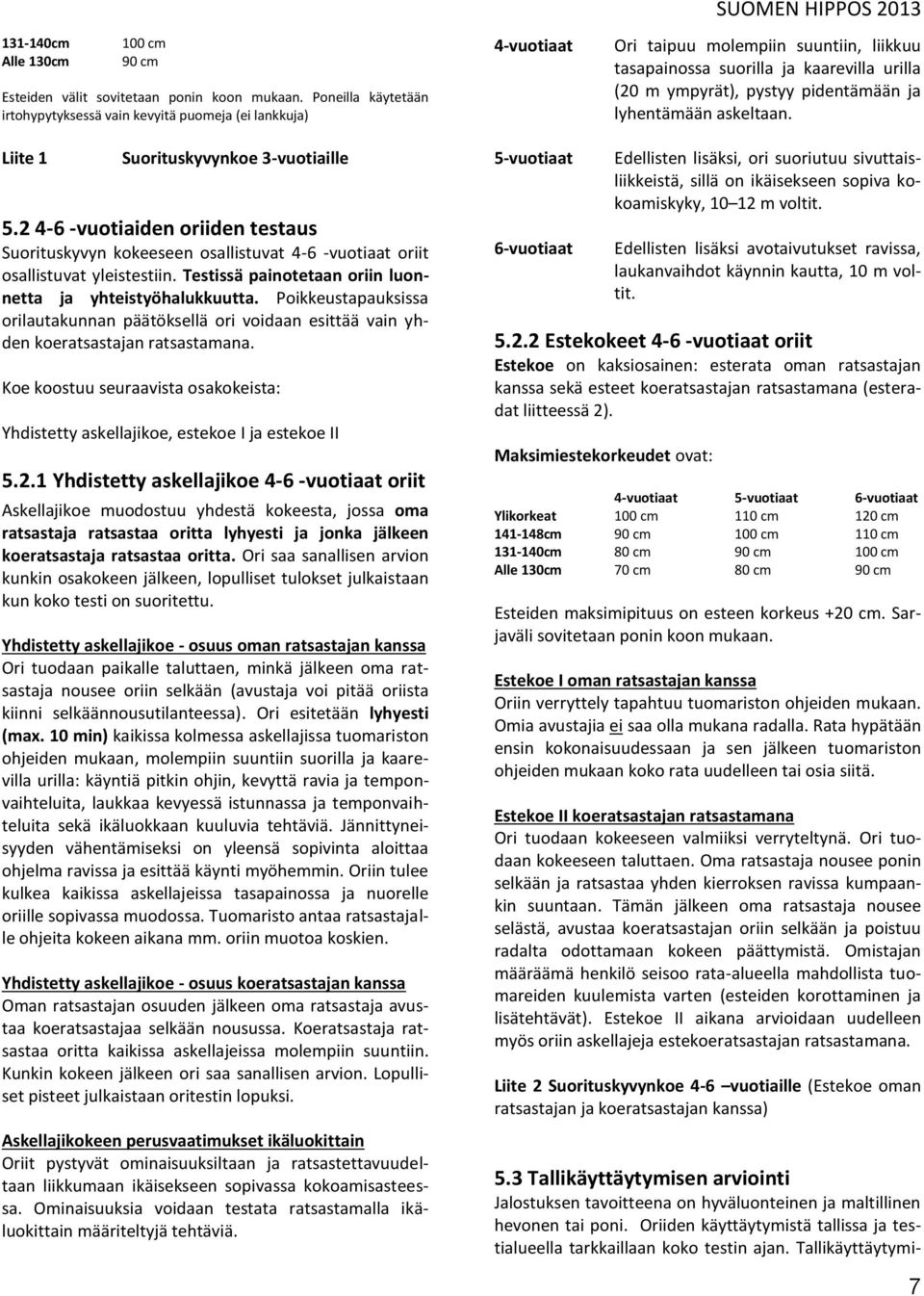 pystyy pidentämään ja lyhentämään askeltaan. Liite 1 Suorituskyvynkoe 3-vuotiaille 5.