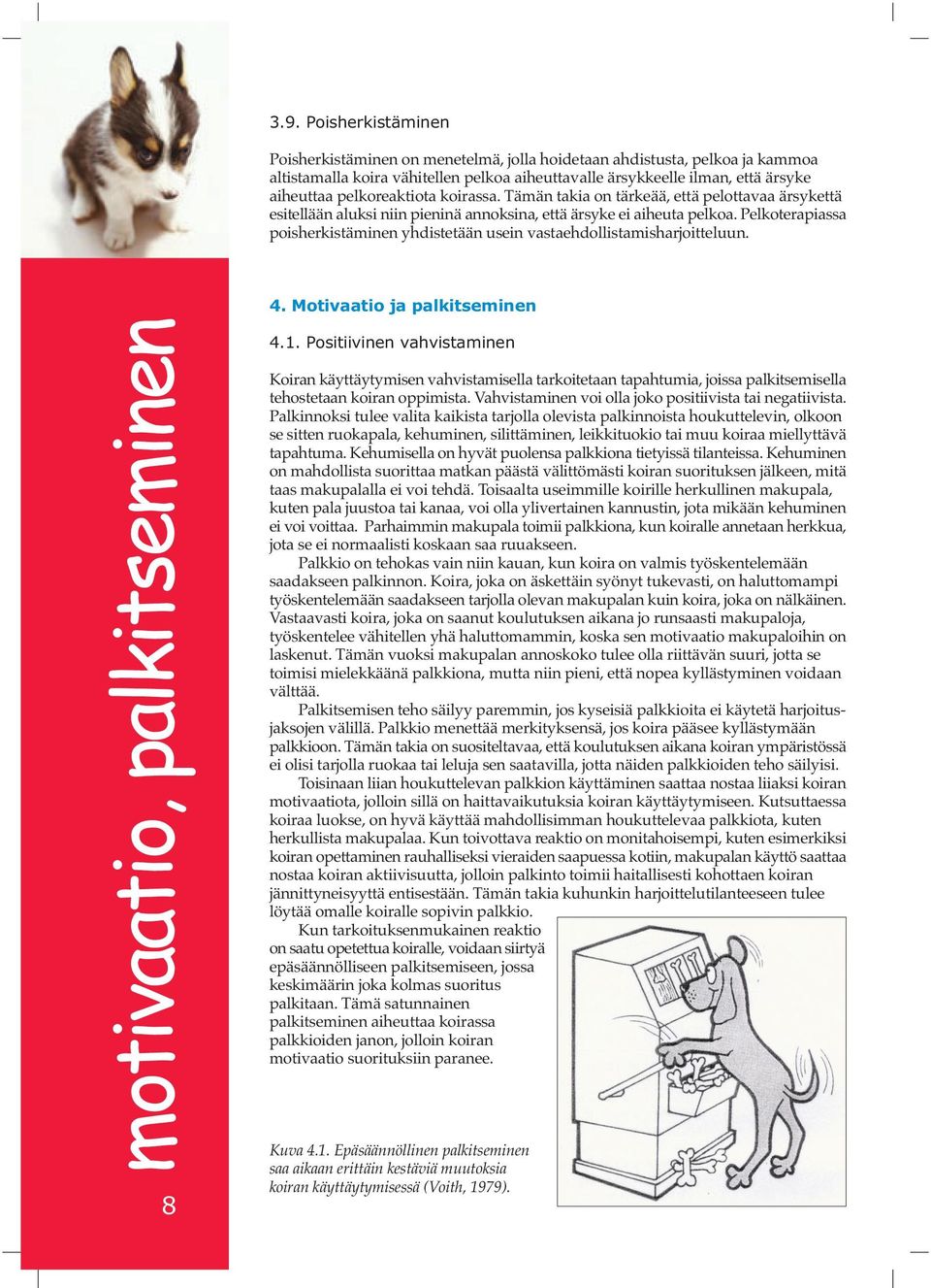 Pelkoterapiassa poisherkistäminen yhdistetään usein vastaehdollistamisharjoitteluun. 8motivaatio, palkitseminen 4. Motivaatio ja palkitseminen 4.1.