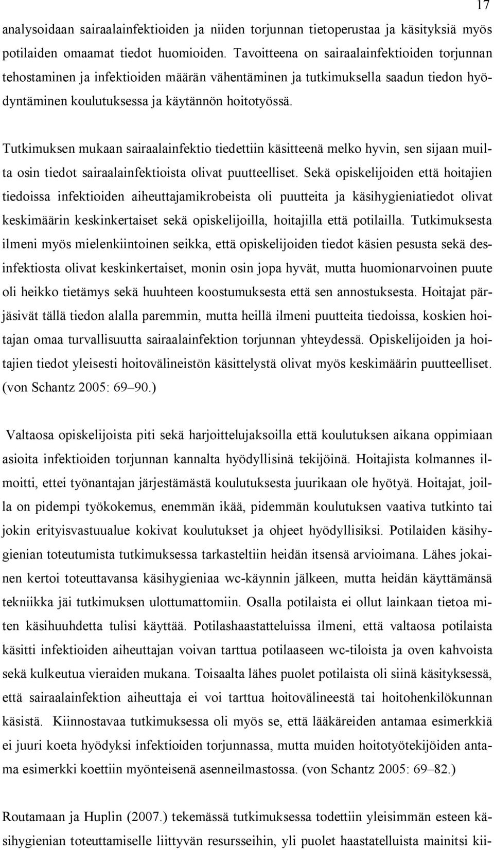 Tutkimuksen mukaan sairaalainfektio tiedettiin käsitteenä melko hyvin, sen sijaan muilta osin tiedot sairaalainfektioista olivat puutteelliset.