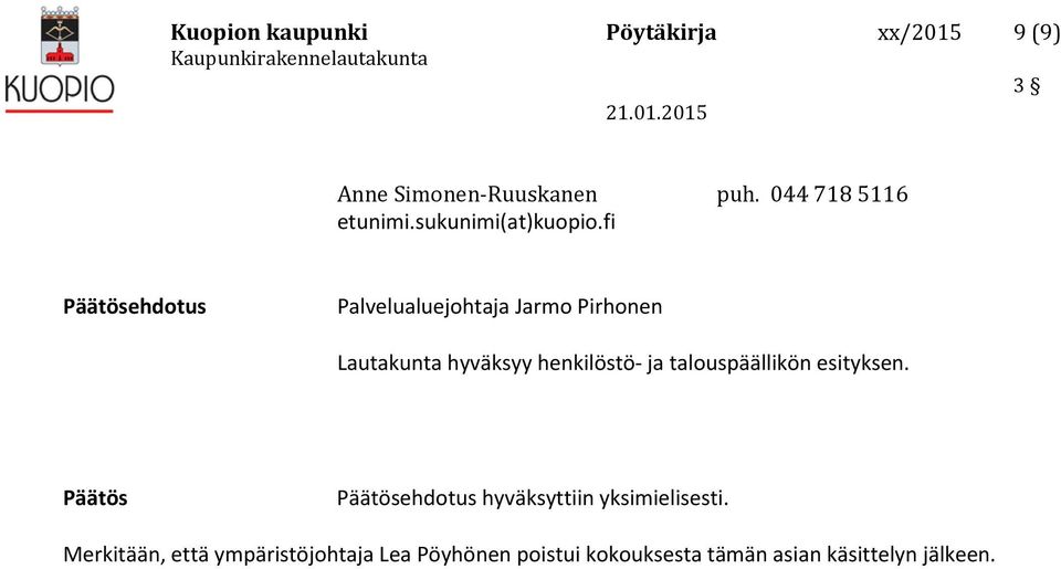 fi Päätösehdotus Palvelualuejohtaja Jarmo Pirhonen Lautakunta hyväksyy henkilöstö ja talouspäällikön