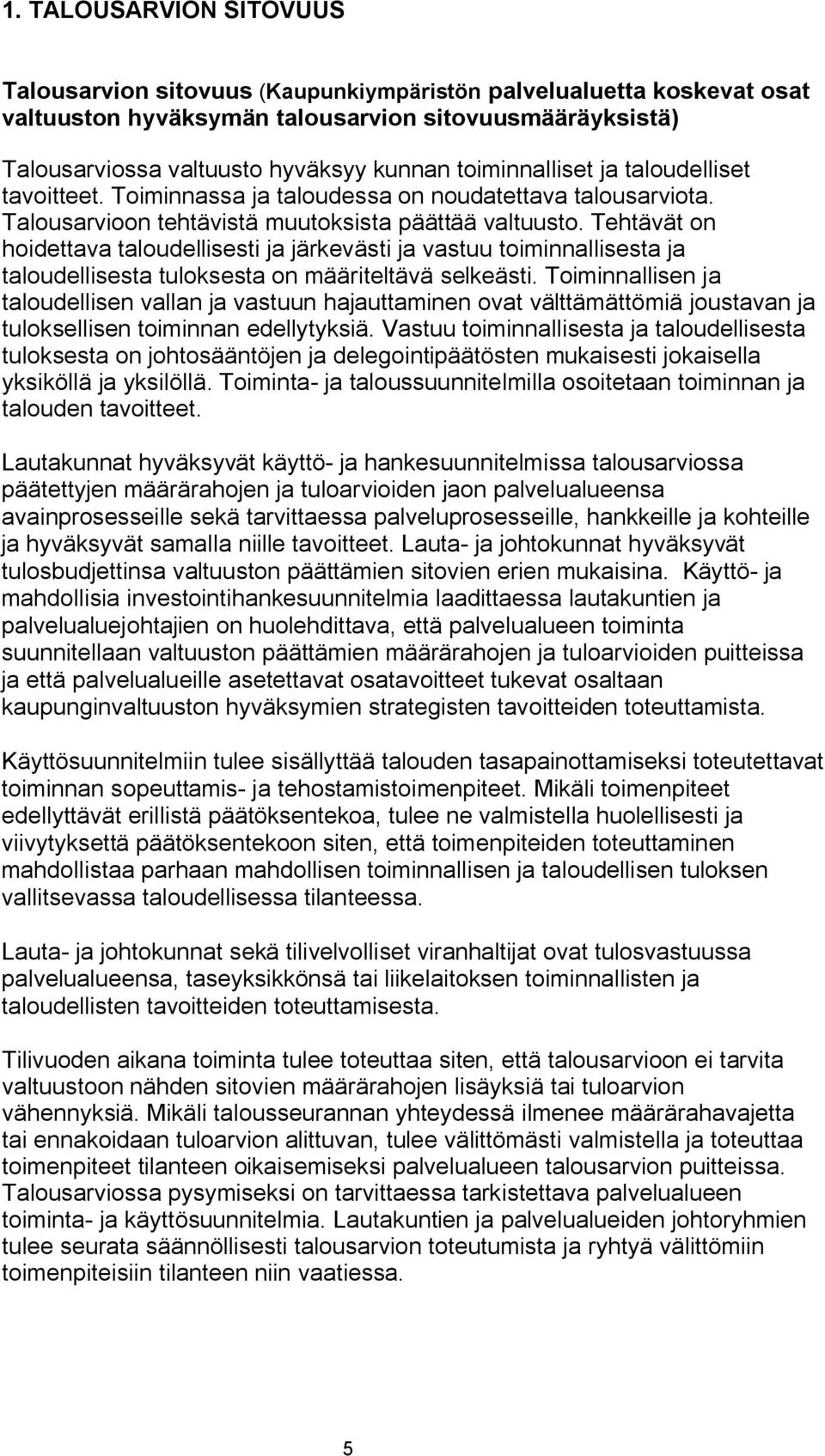 Tehtävät on hoidettava taloudellisesti ja järkevästi ja vastuu toiminnallisesta ja taloudellisesta tuloksesta on määriteltävä selkeästi.