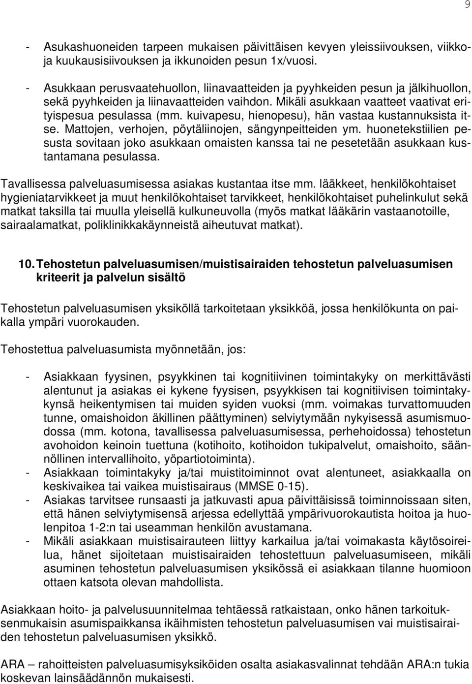 kuivapesu, hienopesu), hän vastaa kustannuksista itse. Mattojen, verhojen, pöytäliinojen, sängynpeitteiden ym.