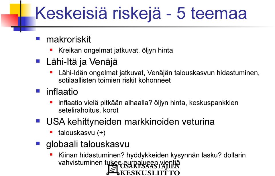 jatkuvat, Venäjän talouskasvun hidastuminen, sotilaallisten toimien riskit kohonneet inflaatio Kreikan ongelmat