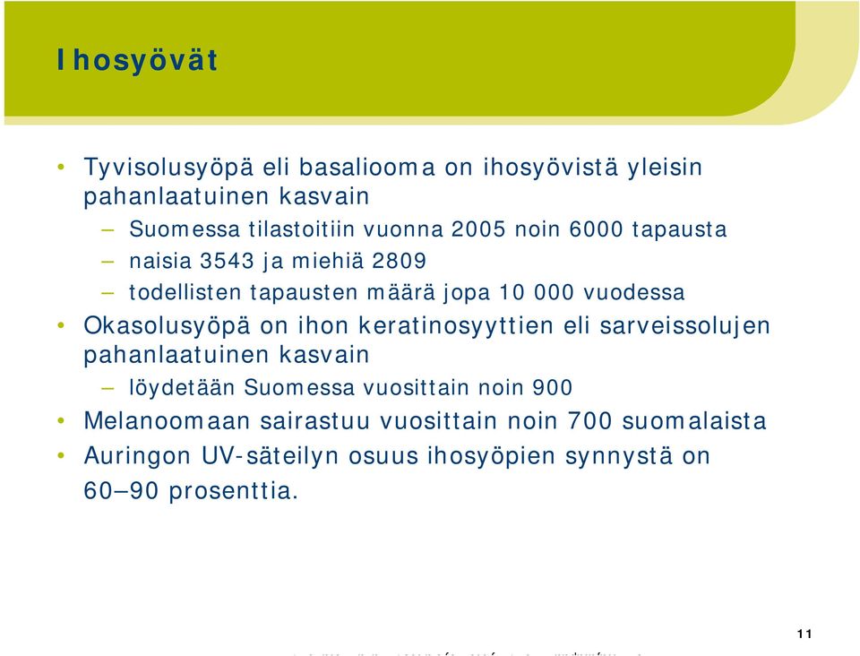 on ihon keratinosyyttien eli sarveissolujen pahanlaatuinen kasvain löydetään Suomessa vuosittain noin 900