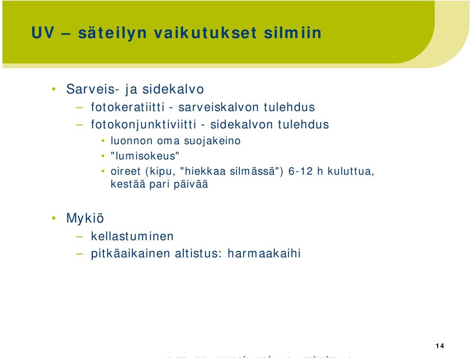 oma suojakeino "lumisokeus" oireet (kipu, "hiekkaa silmässä") 6-12 h