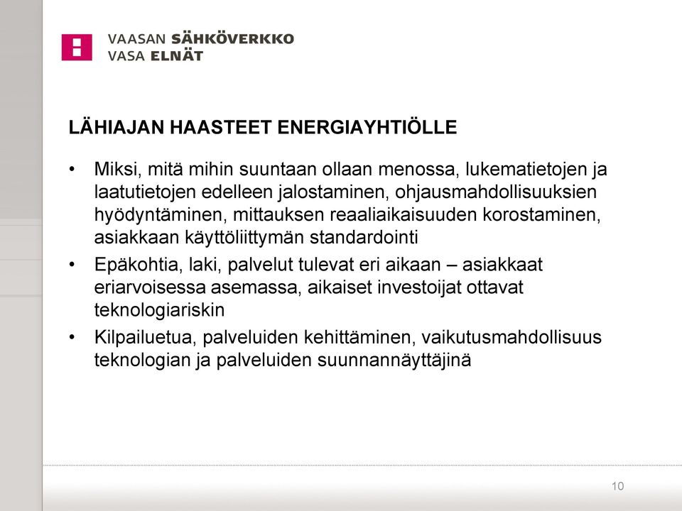 standardointi Epäkohtia, laki, palvelut tulevat eri aikaan asiakkaat eriarvoisessa asemassa, aikaiset investoijat ottavat