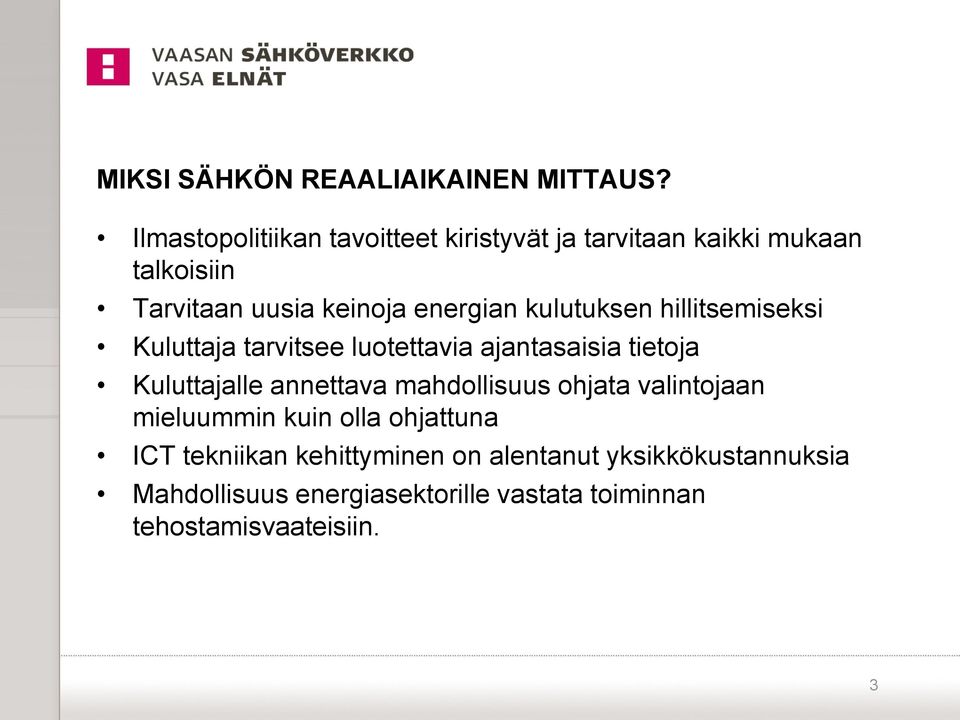 kulutuksen hillitsemiseksi Kuluttaja tarvitsee luotettavia ajantasaisia tietoja Kuluttajalle annettava