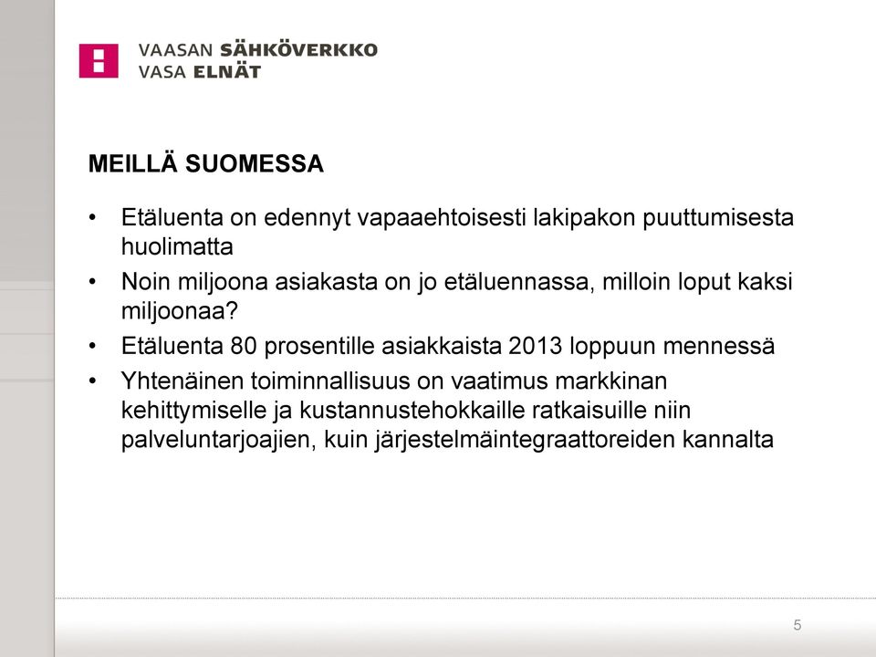 Etäluenta 80 prosentille asiakkaista 2013 loppuun mennessä Yhtenäinen toiminnallisuus on vaatimus