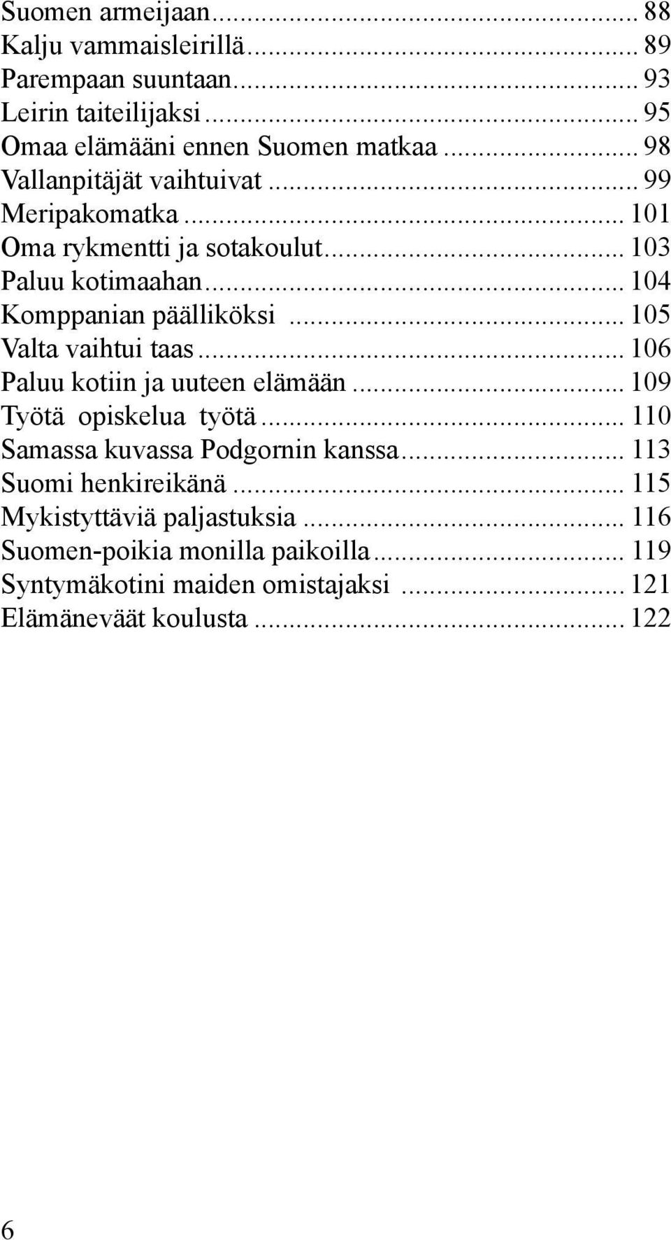 .. 105 Valta vaihtui taas... 106 Paluu kotiin ja uuteen elämään... 109 Työtä opiskelua työtä... 110 Samassa kuvassa Podgornin kanssa.