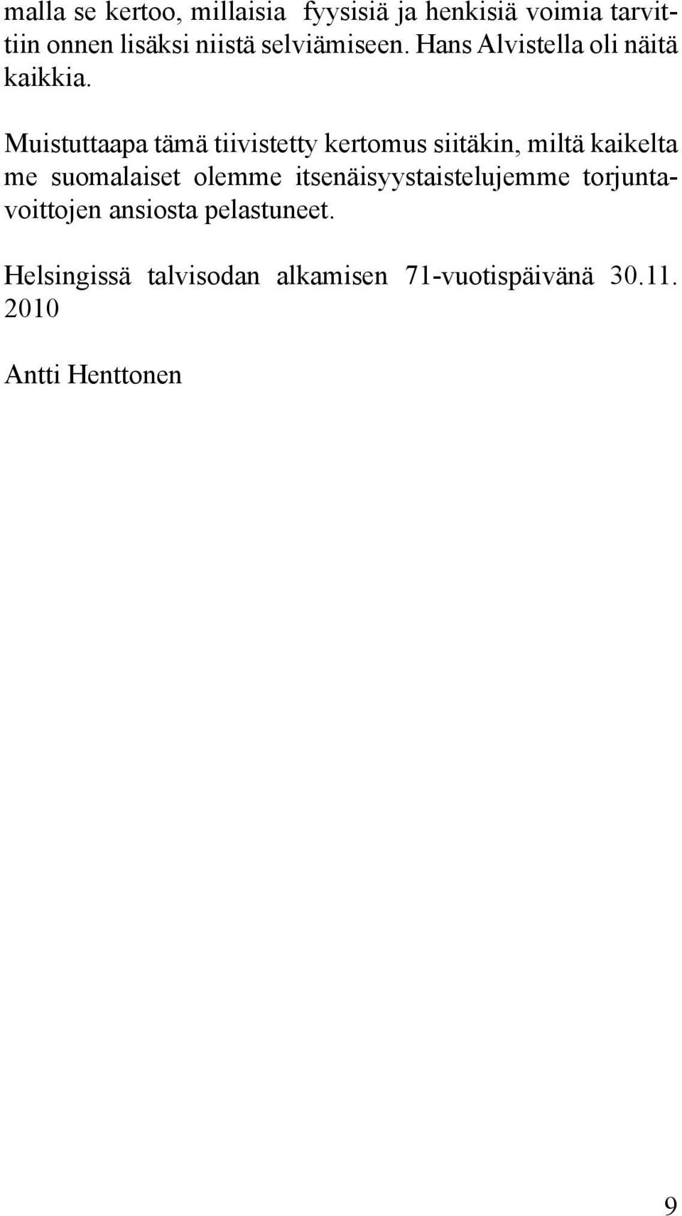Muistuttaapa tämä tiivistetty kertomus siitäkin, miltä kaikelta me suomalaiset olemme