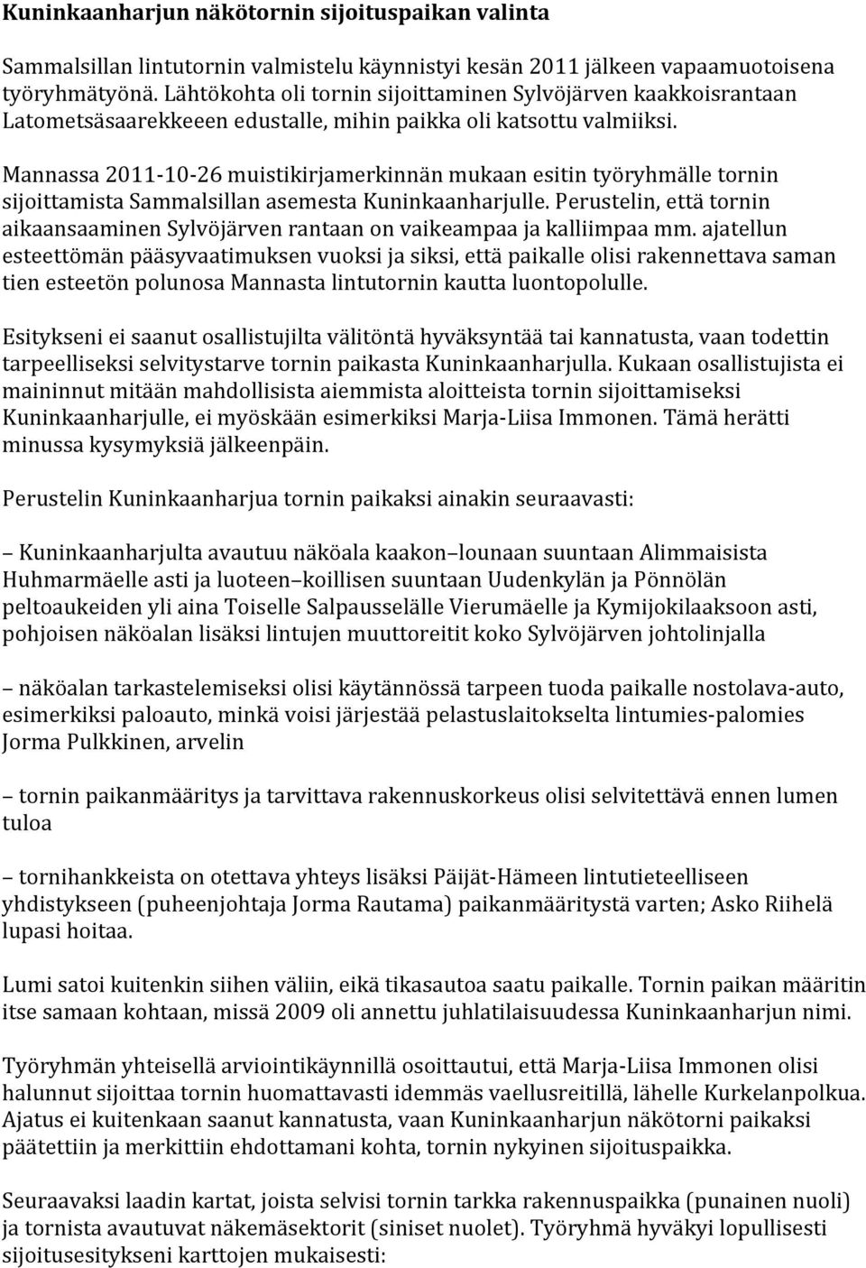 Mannassa 2011 10 26 muistikirjamerkinnän mukaan esitin työryhmälle tornin sijoittamista Sammalsillan asemesta Kuninkaanharjulle.