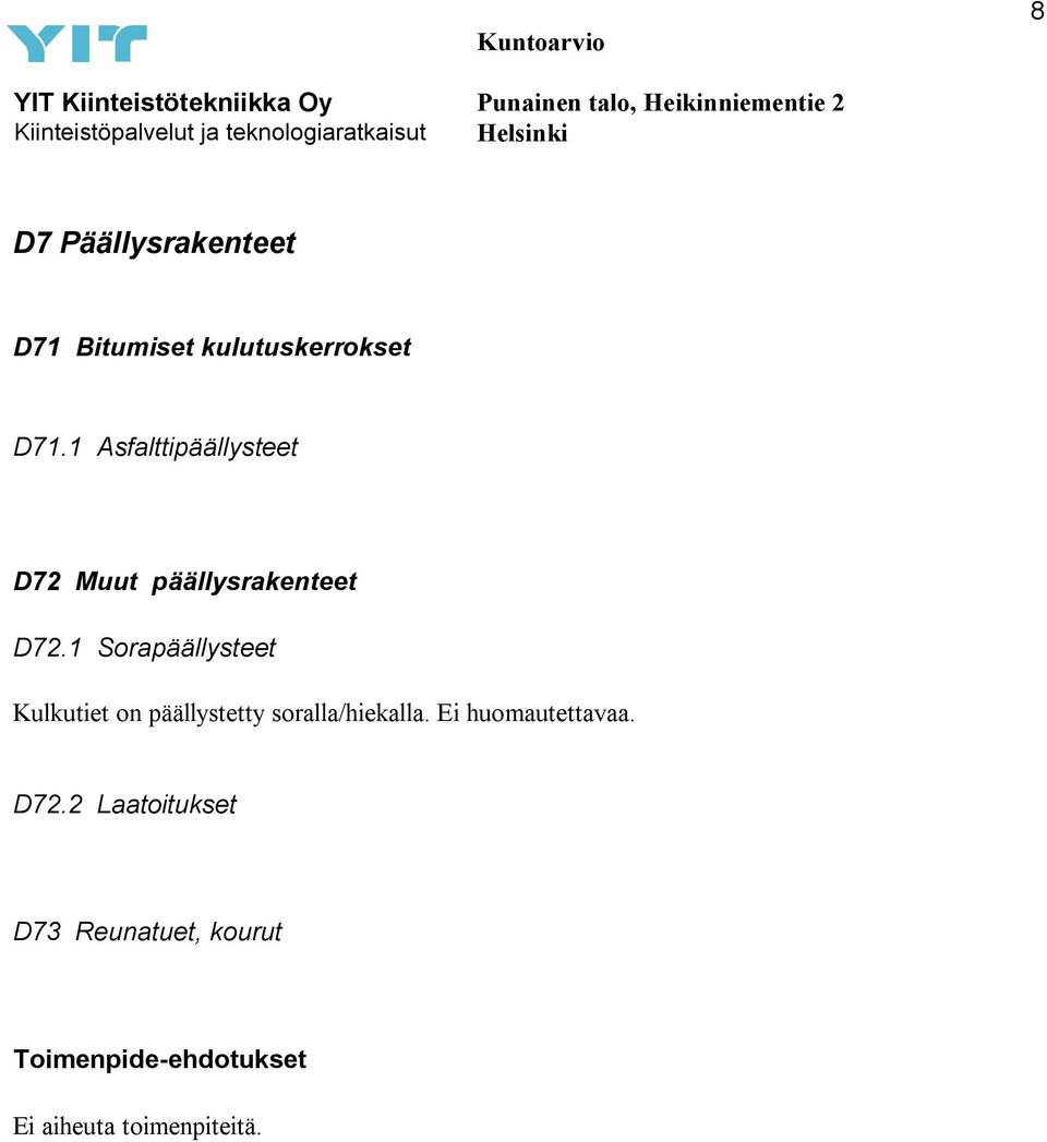 1 Sorapäällysteet Kulkutiet on päällystetty soralla/hiekalla.