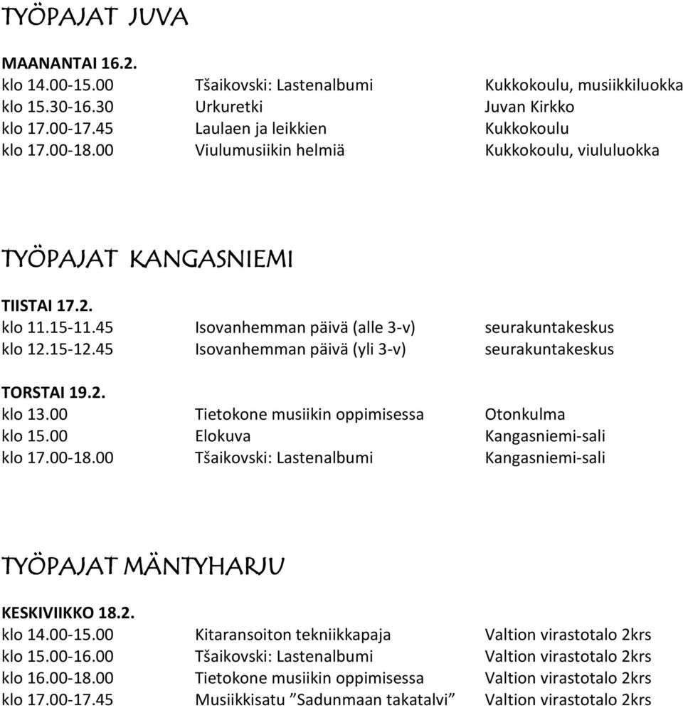 45 Isovanhemman päivä (yli 3-v) seurakuntakeskus TORSTAI 19.2. klo 13.00 Tietokone musiikin oppimisessa Otonkulma klo 15.00 Elokuva Kangasniemi-sali klo 17.00-18.