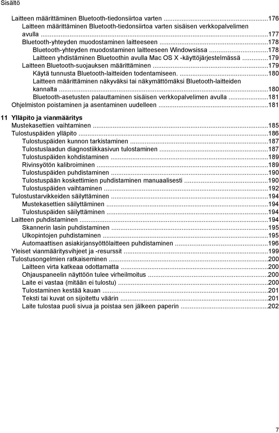..179 Laitteen Bluetooth-suojauksen määrittäminen...179 Käytä tunnusta Bluetooth-laitteiden todentamiseen....180 Laitteen määrittäminen näkyväksi tai näkymättömäksi Bluetooth-laitteiden kannalta.