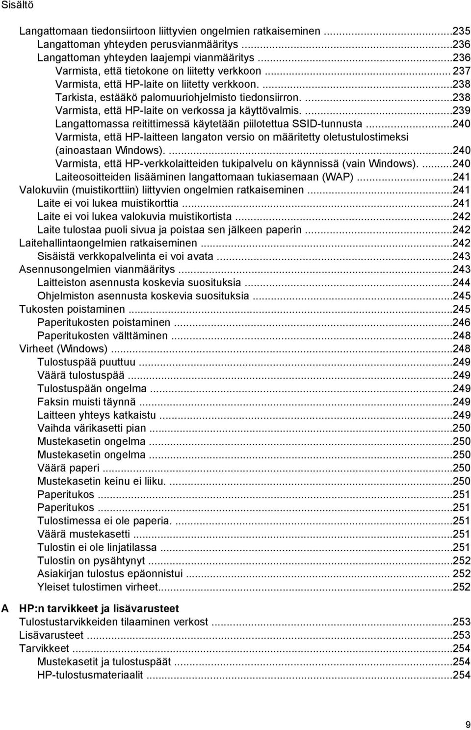 ...238 Varmista, että HP-laite on verkossa ja käyttövalmis....239 Langattomassa reitittimessä käytetään piilotettua SSID-tunnusta.