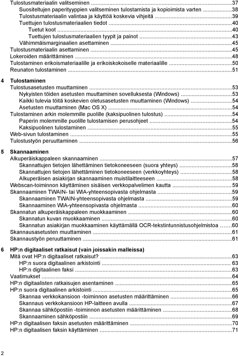 ..45 Lokeroiden määrittäminen...48 Tulostaminen erikoismateriaalille ja erikoiskokoiselle materiaalille...50 Reunaton tulostaminen...51 4 Tulostaminen Tulostusasetusten muuttaminen.