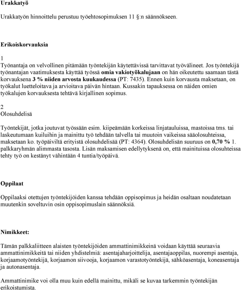 Ennen kuin korvausta maksetaan, on työkalut luetteloitava ja arvioitava päivän hintaan. Kussakin tapauksessa on näiden omien työkalujen korvauksesta tehtävä kirjallinen sopimus.