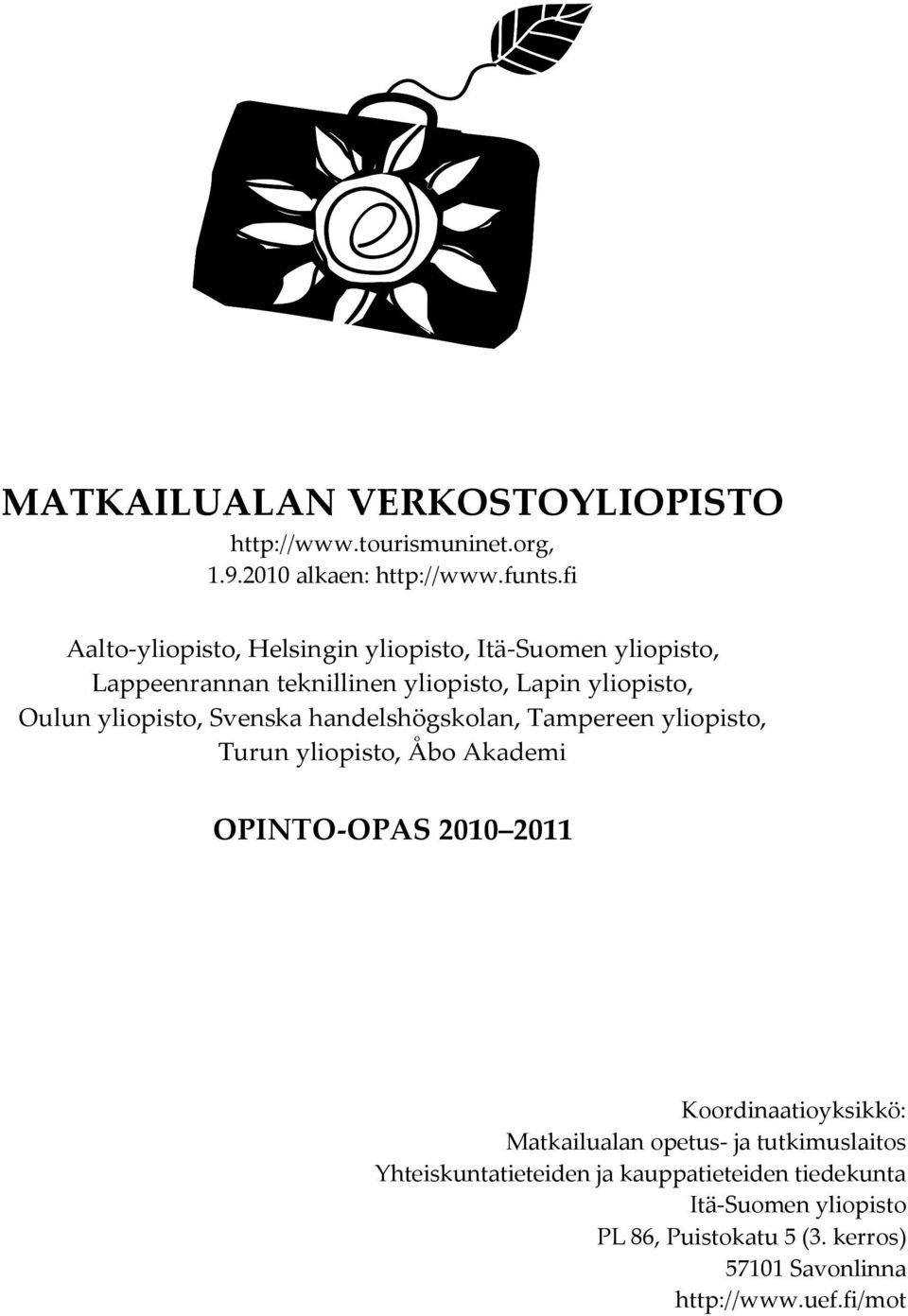 yliopisto, Svenska handelshögskolan, Tampereen yliopisto, Turun yliopisto, Åbo Akademi OPINTO-OPAS 2010 2011 Koordinaatioyksikkö: