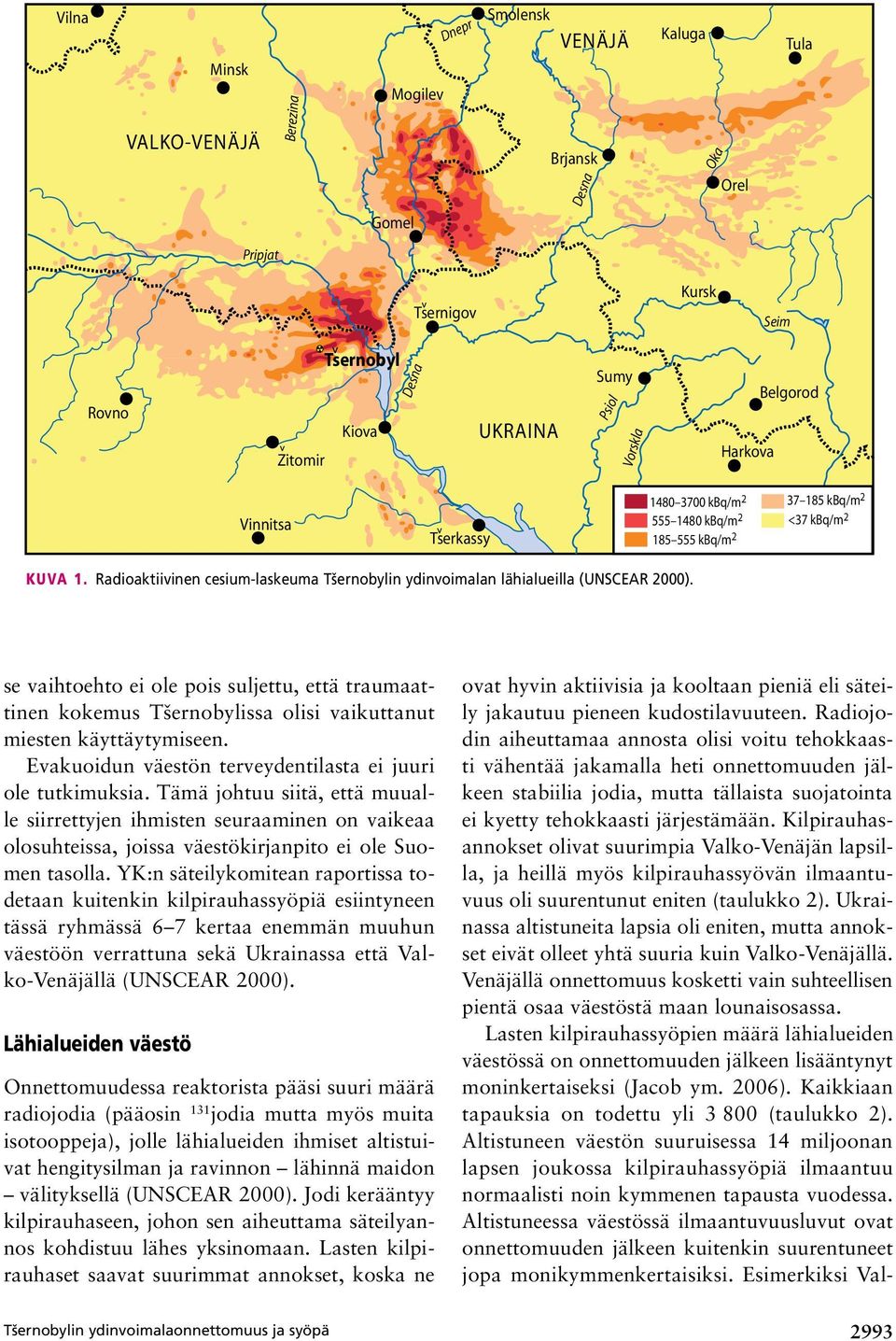 Radioaktiivinen cesium-laskeuma Tšernobylin ydinvoimalan lähialueilla (UNSCEAR 2000).