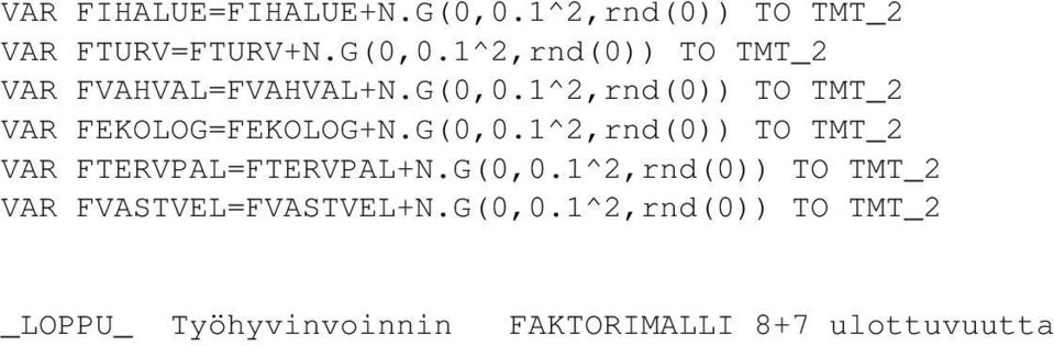G(0,0.1^2,rnd(0)) TO TMT_2 VAR FVASTVEL=FVASTVEL+N.G(0,0.1^2,rnd(0)) TO TMT_2 _LOPPU_ Työhyvinvoinnin FAKTORIMALLI 8+7 ulottuvuutta