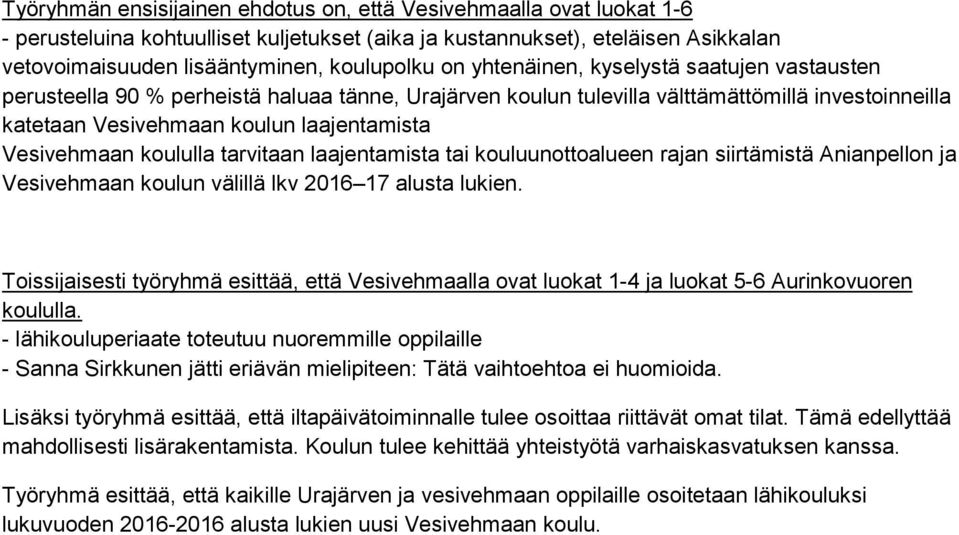 koululla tarvitaan laajentamista tai kouluunottoalueen rajan siirtämistä Anianpellon ja Vesivehmaan koulun välillä lkv 2016 17 alusta lukien.