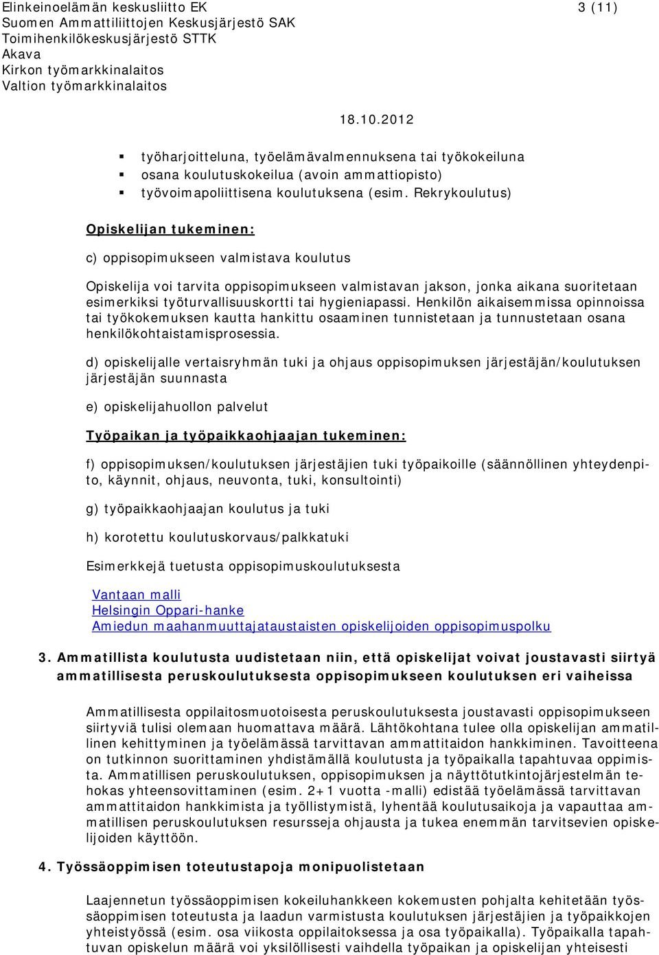 hygieniapassi. Henkilön aikaisemmissa opinnoissa tai työkokemuksen kautta hankittu osaaminen tunnistetaan ja tunnustetaan osana henkilökohtaistamisprosessia.