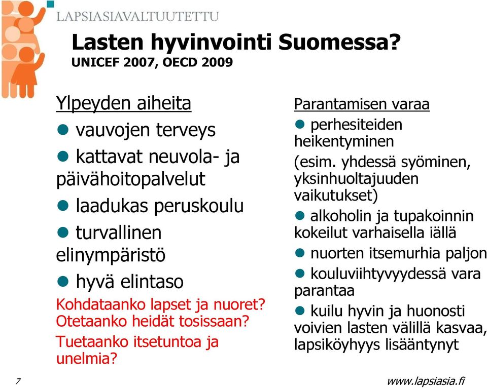 hyvä elintaso Kohdataanko lapset ja nuoret? Otetaanko heidät tosissaan? Tuetaanko itsetuntoa ja unelmia?