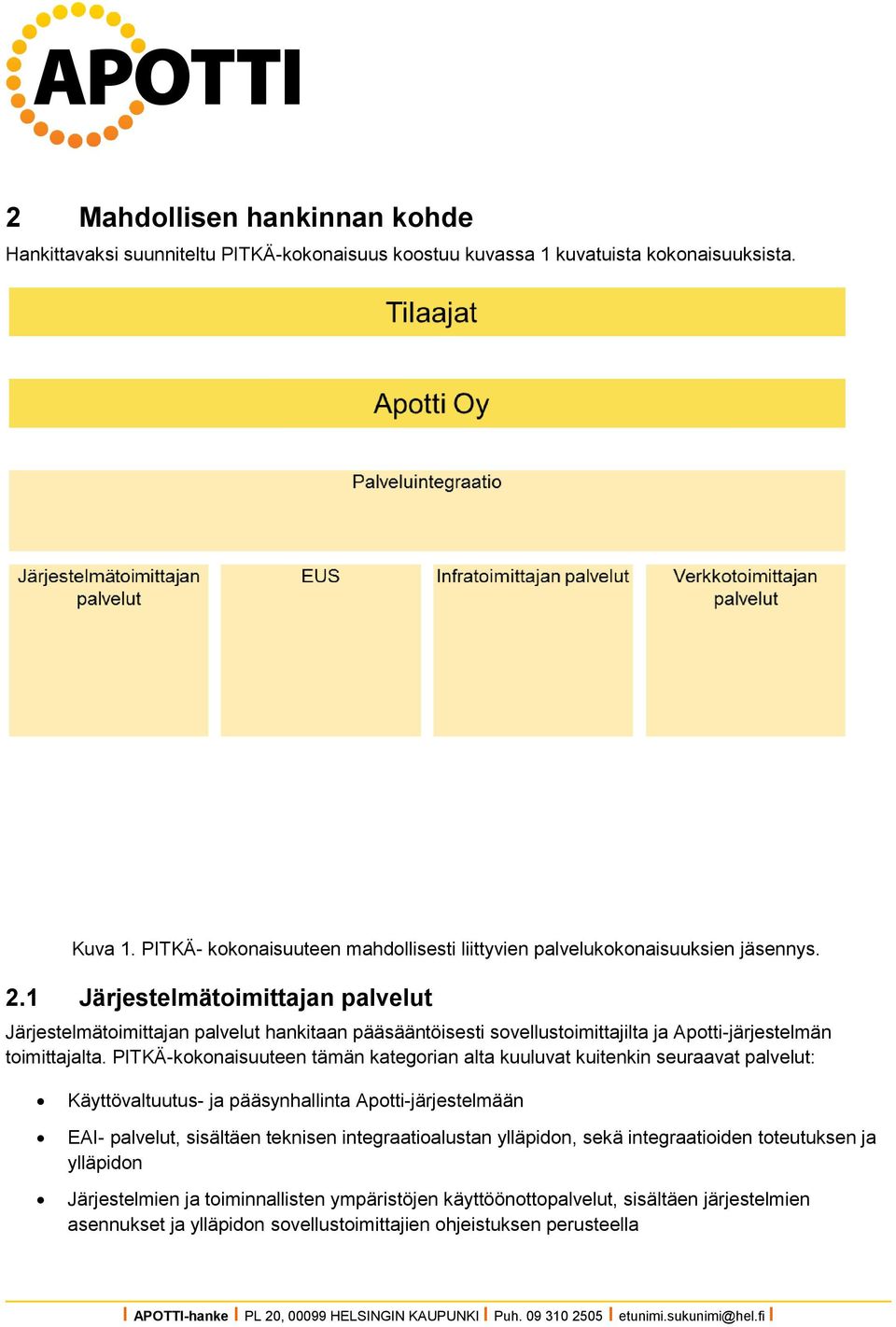 1 Järjestelmätoimittajan palvelut Järjestelmätoimittajan palvelut hankitaan pääsääntöisesti sovellustoimittajilta ja Apotti-järjestelmän toimittajalta.