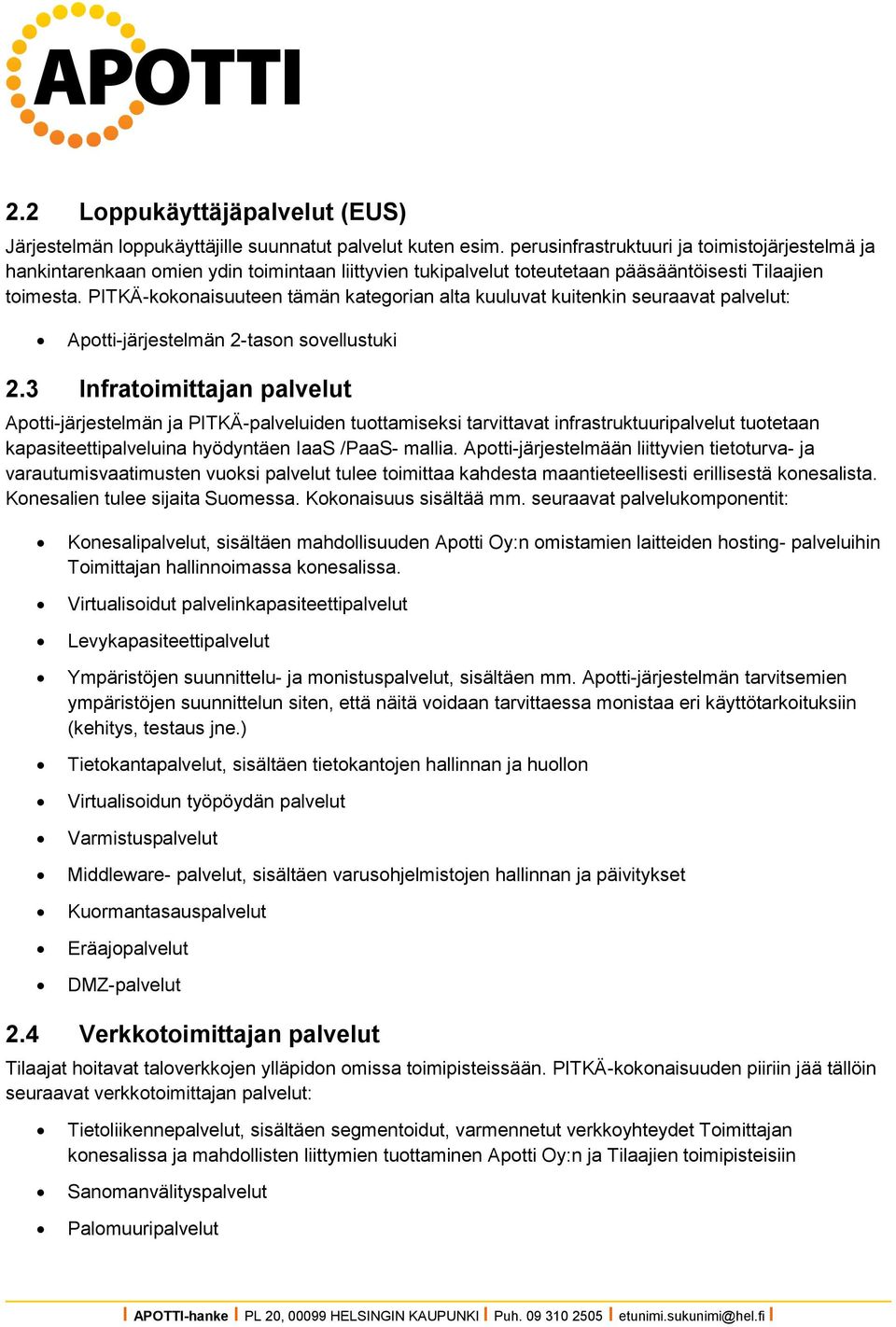 PITKÄ-kokonaisuuteen tämän kategorian alta kuuluvat kuitenkin seuraavat palvelut: Apotti-järjestelmän 2-tason sovellustuki 2.