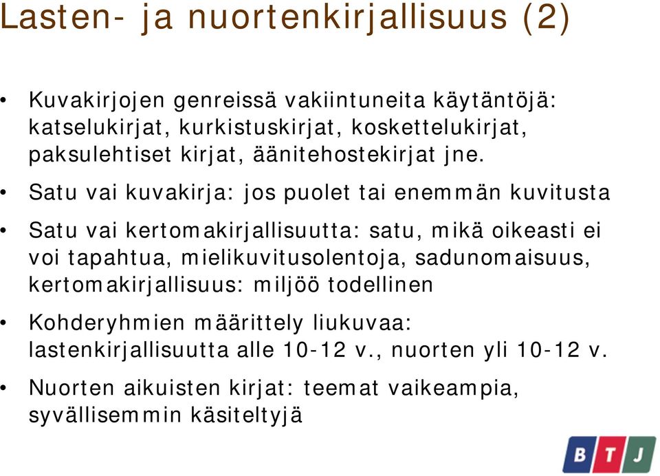 Satu vai kuvakirja: jos puolet tai enemmän kuvitusta Satu vai kertomakirjallisuutta: satu, mikä oikeasti ei voi tapahtua,