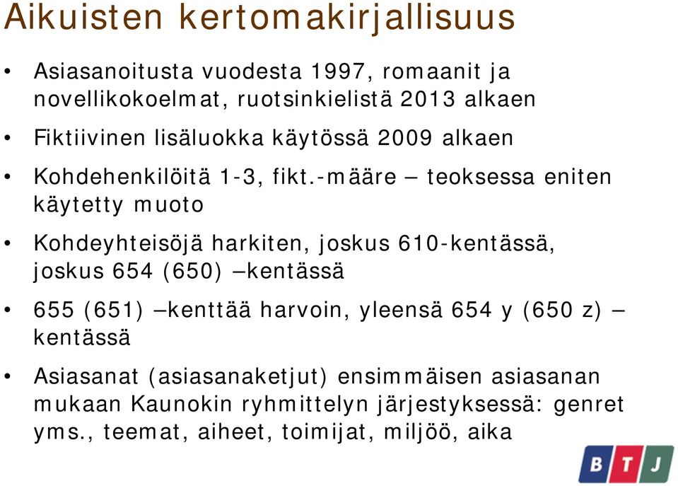 -määre teoksessa eniten käytetty muoto Kohdeyhteisöjä harkiten, joskus 610-kentässä, joskus 654 (650) kentässä 655 (651)