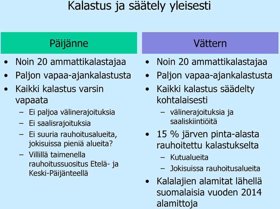 Villillä taimenella rauhoitussuositus Etelä- ja Keski-Päijänteellä Noin 20 ammattikalastajaa Paljon vapaa-ajankalastusta Kaikki kalastus