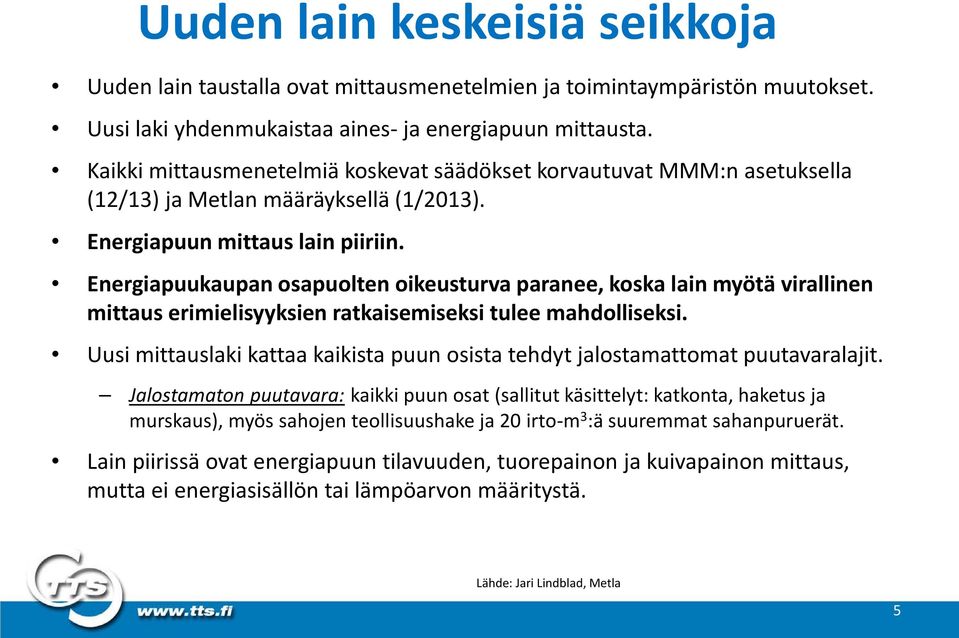 Energiapuukaupan osapuolten oikeusturva paranee, koska lain myötä virallinen mittaus erimielisyyksien ratkaisemiseksi tulee mahdolliseksi.