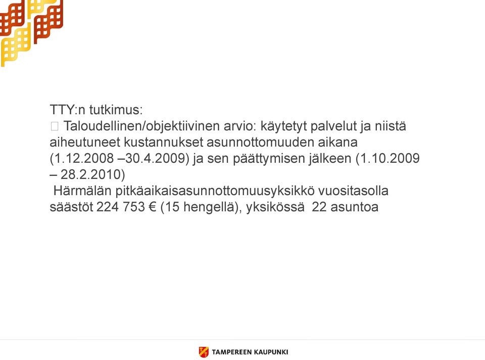 2009) ja sen päättymisen jälkeen (1.10.2009 28.2.2010) Härmälän
