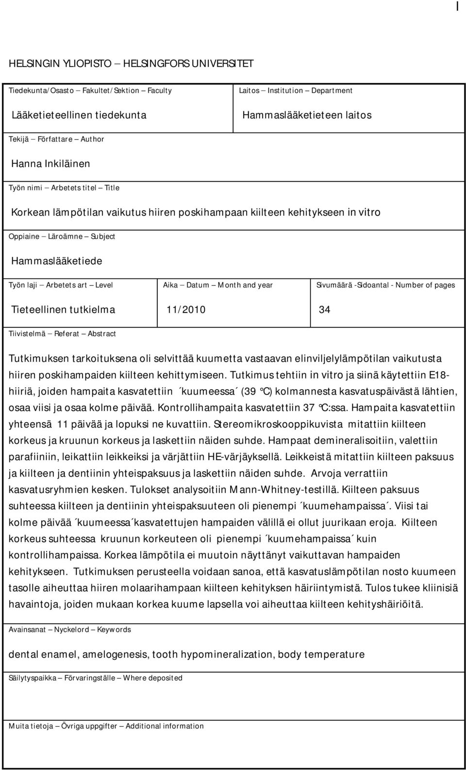 Tieteellinen tutkielma Tiivistelmä Referat Abstract Aika Datum Month and year 11/2010 Sivumäärä -Sidoantal - Number of pages 34 Tutkimuksen tarkoituksena oli selvittää kuumetta vastaavan