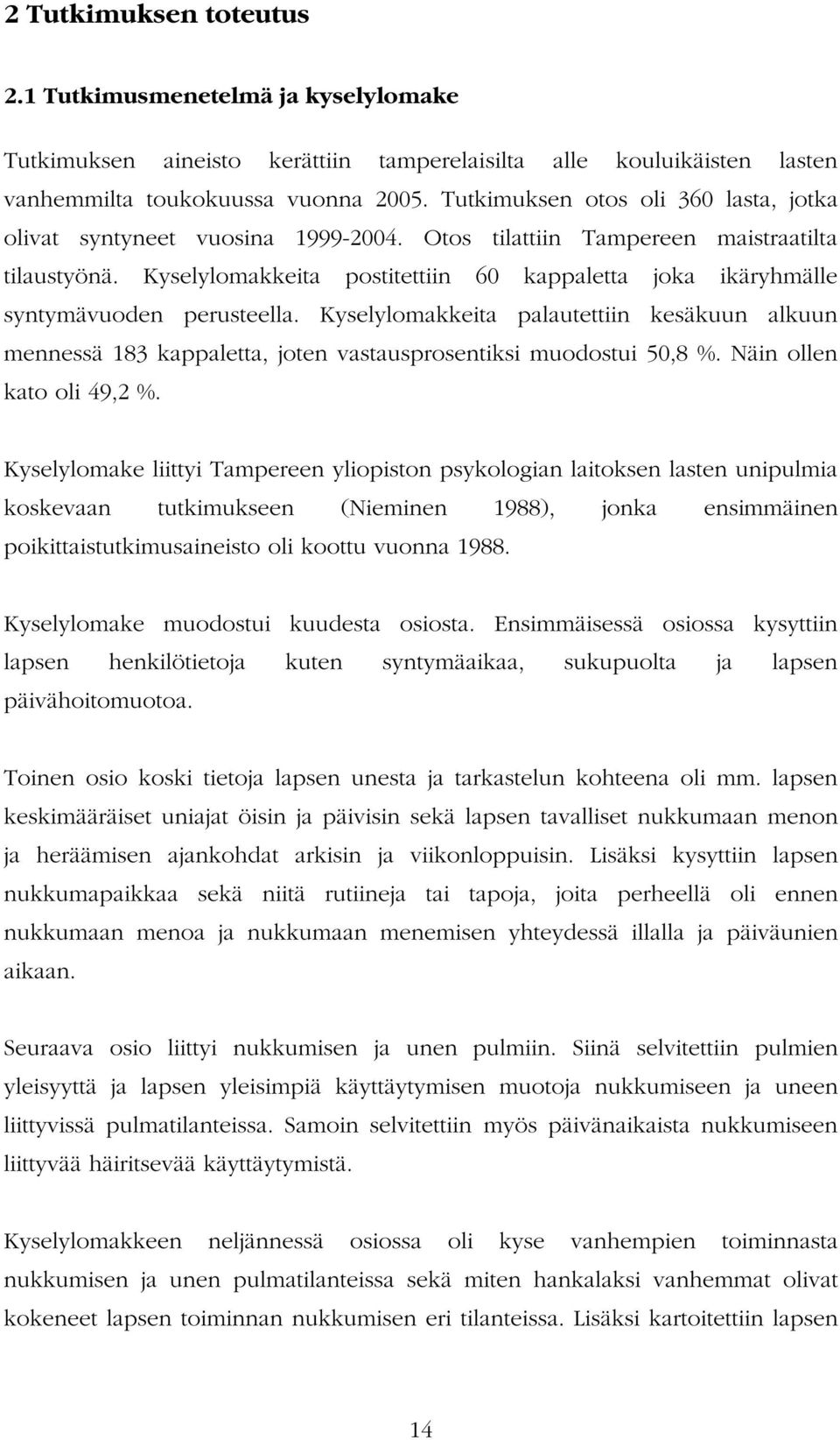 Kyselylomakkeita postitettiin 60 kappaletta joka ikäryhmälle syntymävuoden perusteella.