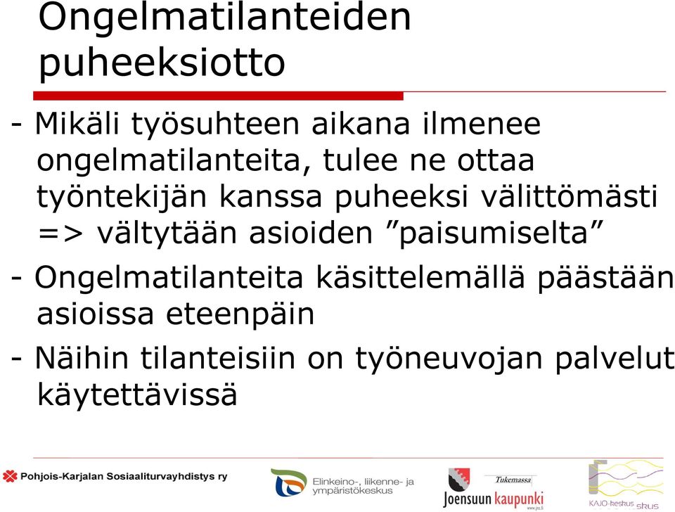 => vältytään asioiden paisumiselta - Ongelmatilanteita käsittelemällä