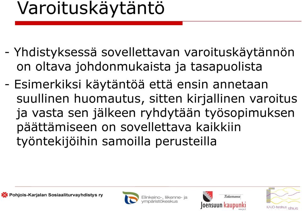 suullinen huomautus, sitten kirjallinen varoitus ja vasta sen jälkeen ryhdytään