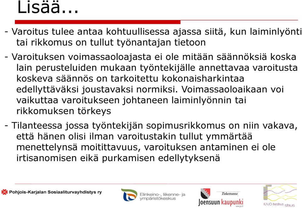 säännöksiä koska lain perusteluiden mukaan työntekijälle annettavaa varoitusta koskeva säännös on tarkoitettu kokonaisharkintaa edellyttäväksi joustavaksi