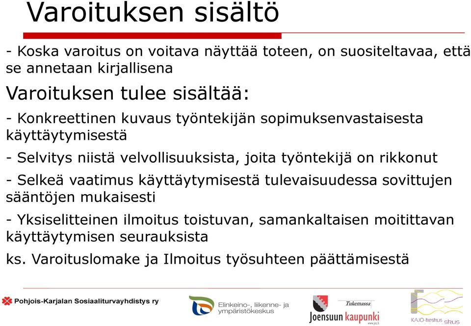 joita työntekijä on rikkonut - Selkeä vaatimus käyttäytymisestä tulevaisuudessa sovittujen sääntöjen mukaisesti -